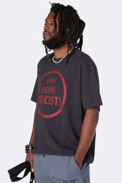 STOP BEING RACIST TEE